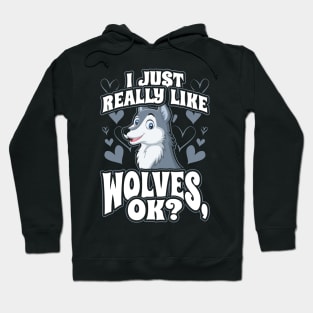 I Just Really Like Wolves OK Animal Wildlife Lover Hoodie